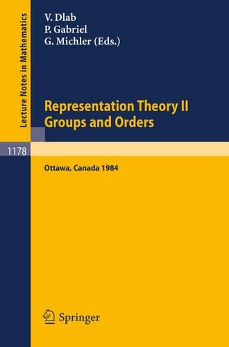 Representation Theory II. Proceedings of the Fourth International Conference on Representations of Algebras, held in Ottawa, Canada, August 16-25, 1984 Groups and Orders