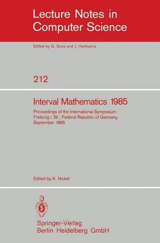 Interval Mathematics 1985 Proceedings of the International Symposium Freiburg i.Br., Federal Republic of Germany, September 23-26, 1985