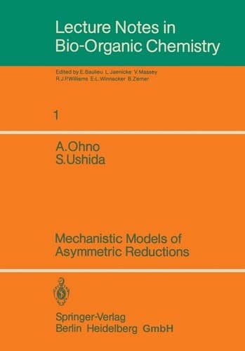 Mechanistic Models of Asymmetric Reductions (Lecture Notes in Bio-Organic Chemistry, 1)