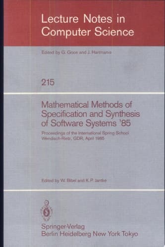 Mathematical Methods of Specification and Synthesis of Software Systems '85 Proceedings of the International Spring School Wendisch-Rietz, GDR, April 22-26, 1985