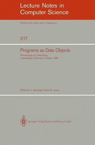 Programs as Data Objects: Proceedings of a Workshop, Copenhagen, Denmark, October 17 - 19, 1985 (Lecture Notes in Computer Science, 217)