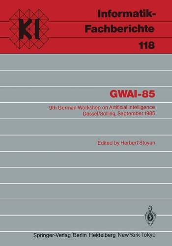 GWAI-85 9th German Workshop on Artificial Intelligence Dassel/Solling, September 23–27, 1985