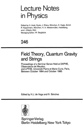 Field Theory, Quantum Gravity and Strings Proceedings of a Seminar Series Held at DAPHE, Observatoire de Meudon, and LPTHE, Université Pierre et Marie Curie, Paris, Between October 1984 and October 1985