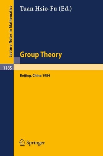 Group Theory: Beijing 1984. Proceedings of an International Symposium Held in Beijing, August 27 - September 8, 1984 (Lecture Notes in Mathematics, 1185)