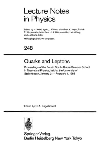 Quarks and Leptons: Proceedings of the Fourth South African Summer School in Theoretical Physics, held at the University of Stellenbosch, January 21 - February 1, 1985 (Lecture Notes in Physics)