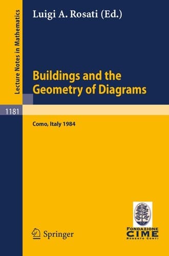 Buildings and the Geometry of Diagrams: Lectures given at the 3rd 1984 Session of the Centro Inter- nazionale Matematico Estivo (C.I.M.E.) held at ... 4, 1984 (Lecture Notes in Mathematics, 1181)