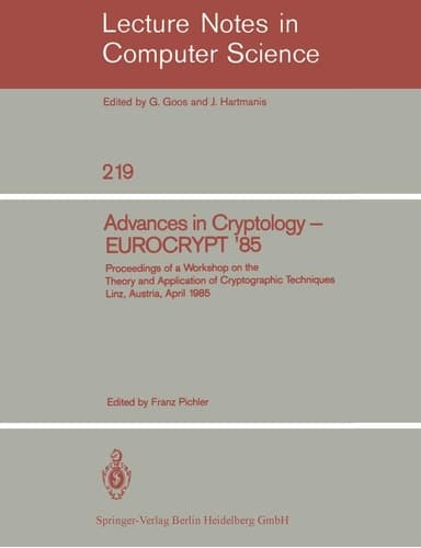 Advances in Cryptology – EUROCRYPT '85 Proceedings of a Workshop on the Theory and Application of Cryptographic Techniques. Linz, Austria, April 9-11, 1985