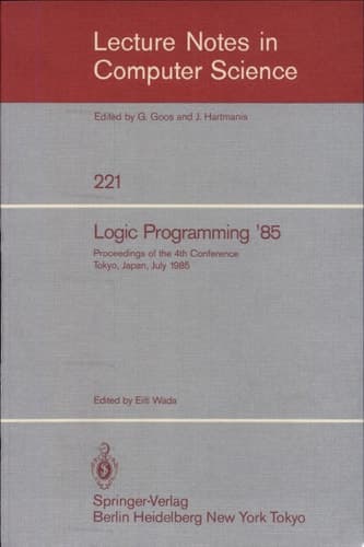 Logic Programming '85 Proceedings of the 4th Conference Tokyo, Japan, July 1-3, 1985