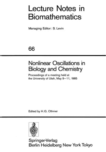 Nonlinear Oscillations in Biology and Chemistry: Proceedings of a meeting held at the University of Utah, May 9–11, 1985 (Lecture Notes in Biomathematics, 66)