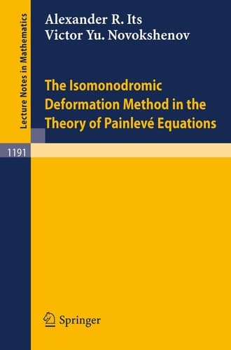 The Isomonodromic Deformation Method in the Theory of Painleve Equations (Lecture Notes in Mathematics, 1191)