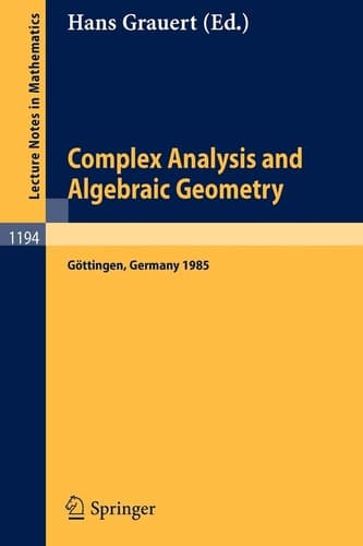 Complex Analysis and Algebraic Geometry: Proceedings of a Conference, Held in Göttingen, June 25 - July 2, 1985 (Lecture Notes in Mathematics, 1194)