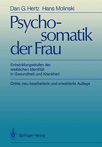 Psychosomatik der Frau Entwicklungsstufen der weiblichen Identität in Gesundheit und Krankheit