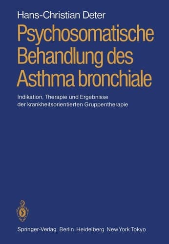 Psychosomatische Behandlung des Asthma bronchiale Indikation, Therapie und Ergebnisse der krankheitsorientierten Gruppentherapie