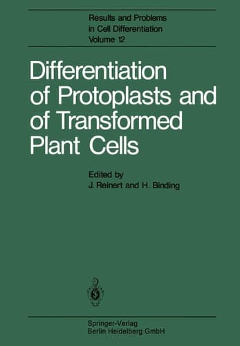 Differentiation of Protoplasts and of Transformed Plant Cells (Results and Problems in Cell Differentiation)