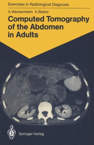 Computed Tomography of the Abdomen in Adults 85 Radiological Exercises for Students and Practitioners