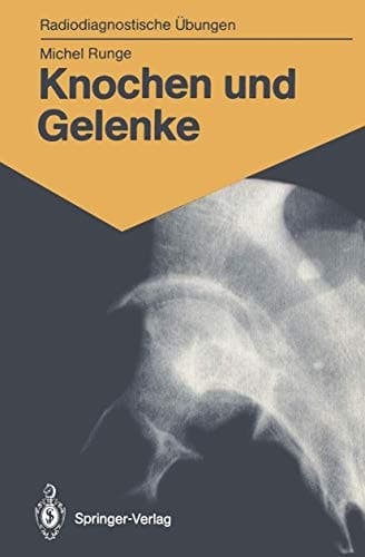 Knochen und Gelenke 170 diagnostische Übungen für Studenten und praktische Radiologen