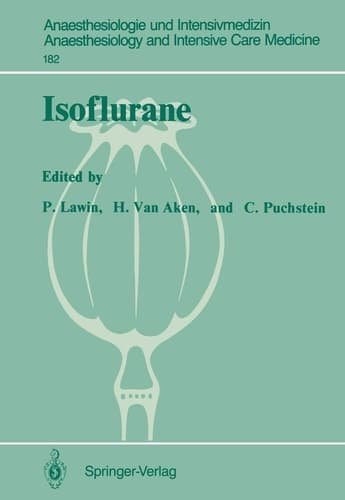 Isoflurane: 2nd European Symposium on Modern Anaesthetic Agents (Münster, December 12–14, 1985) (Anaesthesiologie und Intensivmedizin Anaesthesiology and Intensive Care Medicine, 182)