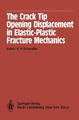 The Crack Tip Opening Displacement in Elastic-Plastic Fracture Mechanics Proceedings of the Workshop on the CTOD Methodology GKSS-Forschungszentrum Geesthacht, GmbH, Geesthacht, Germany, April 23–25, 1985