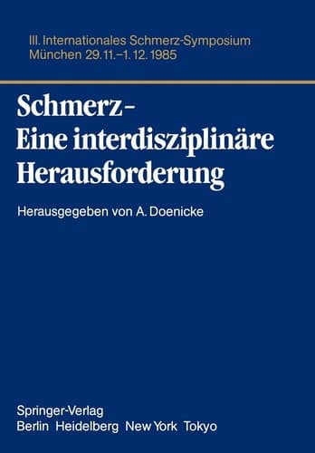 Schmerz- Eine interdisziplinäre Herausforderung III. Internationales Schmerz-Symposium München, 29.11.-1.12.85