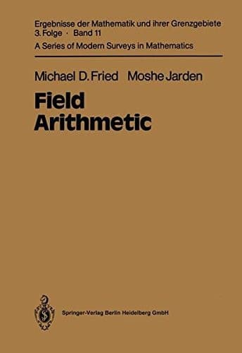 Field Arithmetic (Ergebnisse der Mathematik und ihrer Grenzgebiete)