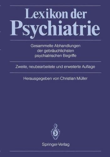 Lexikon der Psychiatrie Gesammelte Abhandlungen der gebräuchlichsten psychiatrischen Begriffe