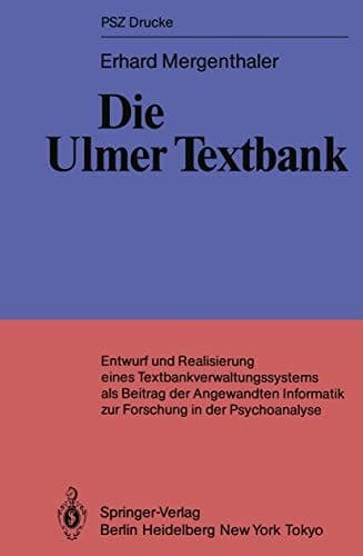 Die Ulmer Textbank Entwurf und Realisierung eines Textbankverwaltungssystems als Beitrag der angewandten Informatik zur Forschung in der Psychoanalyse