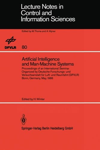 Artificial Intelligence and Man-Machine Systems: Proceedings of an International Seminar Organized by Deutsche Forschungs- und Versuchsanstalt für ... in Control and Information Sciences, 80)