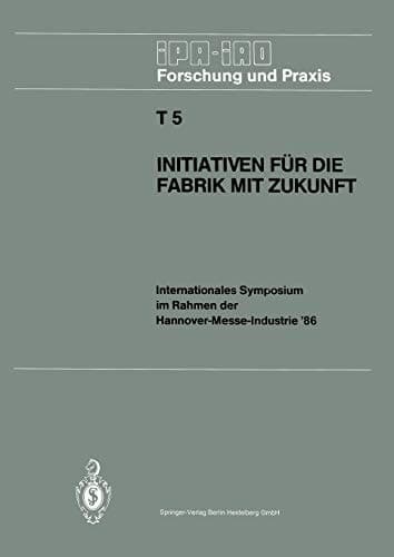 Initiativen für die Fabrik mit Zukunft Internationales Symposium im Rahmen der Hannover-Messe-Industrie ’86 10. und 11. April 1986