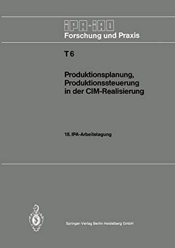 Produktionsplanung, Produktionssteuerung in der CIM-Realisierung 18. IPA-Arbeitstagung, 22. und 23. April 1986 in Stuttgart