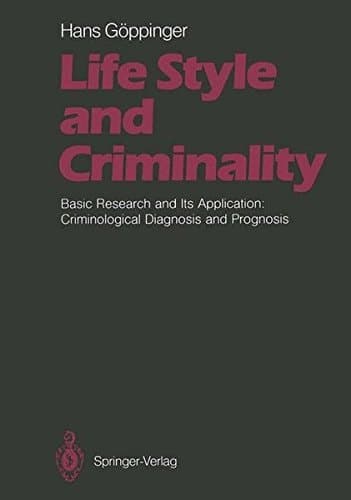 Life Style and Criminality Basic Research and Its Application: Criminological Diagnosis and Prognosis