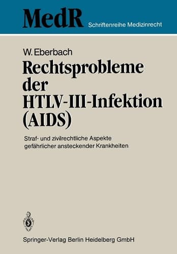 Rechtsprobleme der HTLV-III-Infektion (AIDS): Straf- und zivilrechtliche Aspekte gefährlicher ansteckender Krankheiten (MedR Schriftenreihe Medizinrecht) (German Edition)