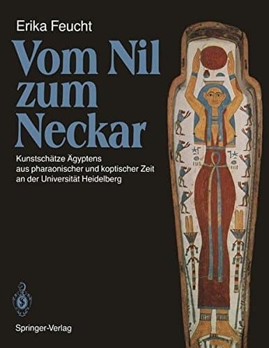 Vom Nil zum Neckar: Kunstschätze Ägyptens aus pharaonischer und koptischer Zeit an der Universität Heidelberg (German Edition)
