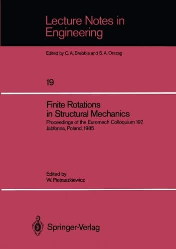 Finite Rotations in Structural Mechanics: Proceedings of the Euromech Colloquium 197, Jabłonna, Poland, 1985 (Lecture Notes in Engineering, 19)