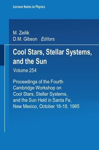 Cool Stars, Stellar Systems and the Sun Proceedings of the Fourth Cambridge Workshop on Cool Stars, Stellar Systems, and the Sun, Held in Santa Fe, New Mexico, October 16-18, 1985
