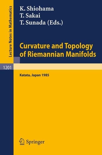Curvature and Topology of Riemannian Manifolds: Proceedings of the 17th International Taniguchi Symposium held in Katata, Japan, August 26-31, 1985 (Lecture Notes in Mathematics, 1201)