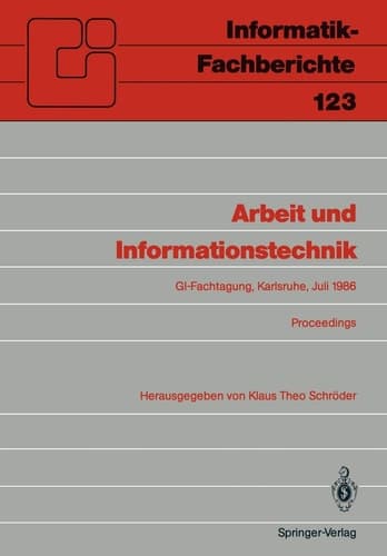 Arbeit und Informationstechnik Fachtagung, veranstaltet vom Fachbereich 8 „Informatik und Gesellschaft“ der GI Karlsruhe, 15. – 17. Juli 1986, Proceedings