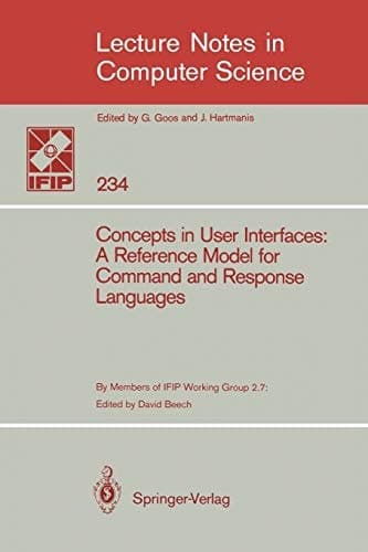 Concepts in User Interfaces: A Reference Model for Command and Response Languages (Lecture Notes in Computer Science, 234)
