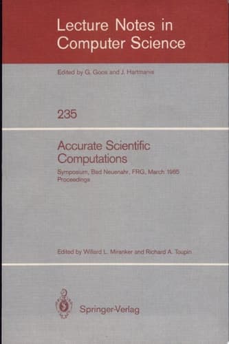 Accurate Scientific Computations Symposium, Bad Neuenahr, Federal Republic of Germany March 12-14, 1985. Proceedings