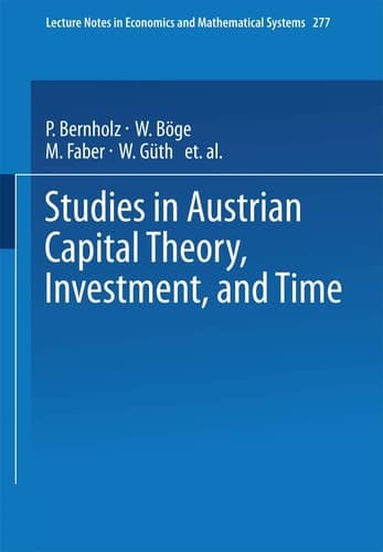 Studies in Austrian Capital Theory, Investment, and Time (Lecture Notes in Economics and Mathematical Systems, 277)