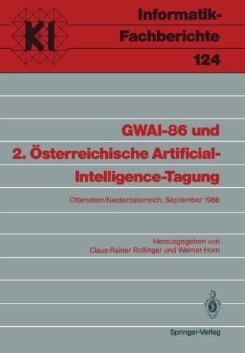 GWAI ... und ... Österreichische Artificial-Intelligence-Tagung ... Und 2. Österreichische Artificial-Intelligence-Tagung : Ottenstein/Niederösterreich, September 22 - 26, 1986. 10. 1986