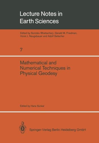 Mathematical and Numerical Techniques in Physical Geodesy: Lectures delivered at the Fourth International Summer School in the Mountains on ... 5, 1986 (Lecture Notes in Earth Sciences, 7)
