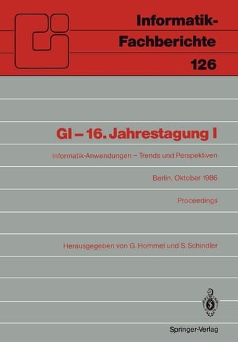GI-16.Jahrestagung I Informatik-Anwendungen - Trends und Perspektiven Berlin, 6.–10. Oktober 1986. Proceedings