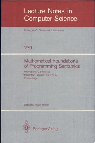 Mathematical Foundation of Programming Semantics International Conference, Manhattan, Kansas, April 11-12, 1985. Proceedings