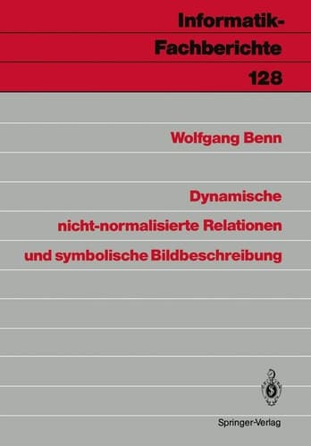 Dynamische nicht-normalisierte Relationen und symbolische Bildbeschreibung (Informatik-Fachberichte, 128) (German Edition)