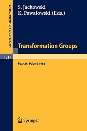 Transformation Groups Poznan 1985 Proceedings of a Symposium held at Poznan, July 5-9, 1985