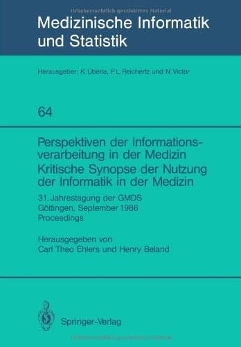 Perspektiven der Informationsverarbeitung in der Medizin Kritische Synopse der Nutzung der Informatik in der Medizin: 31. Jahrestagung der GMDS ... Biometrie und Epidemiologie) (German Edition)