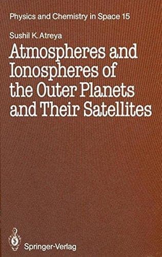 Atmospheres and Ionospheres of the Outer Planets and Their Satellites (Physics and Chemistry in Space)