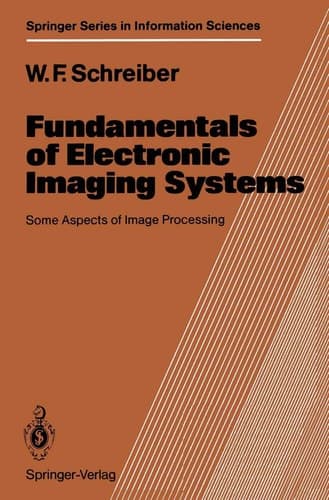 Fundamentals of Electronic Imaging Systems: Some Aspects of Image Processing (Springer Series in Information Sciences)
