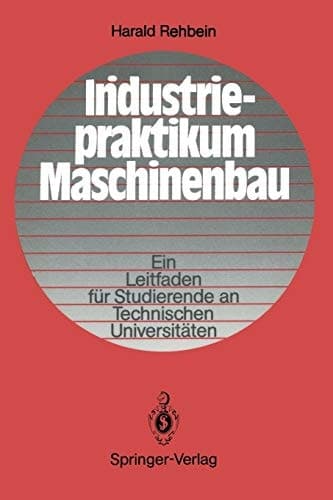 Industriepraktikum Maschinenbau Ein Leitfaden für Studierende an Technischen Universitäten