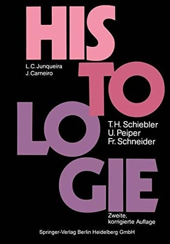Histologie Lehrbuch der Cytologie, Histologie und mikroskopischen Anatomie des Menschen, unter Berücksichtigung der Histophysiologie ; nach der amerikanischen Ausgabe von L. C. Junqueira und J. Carneiro